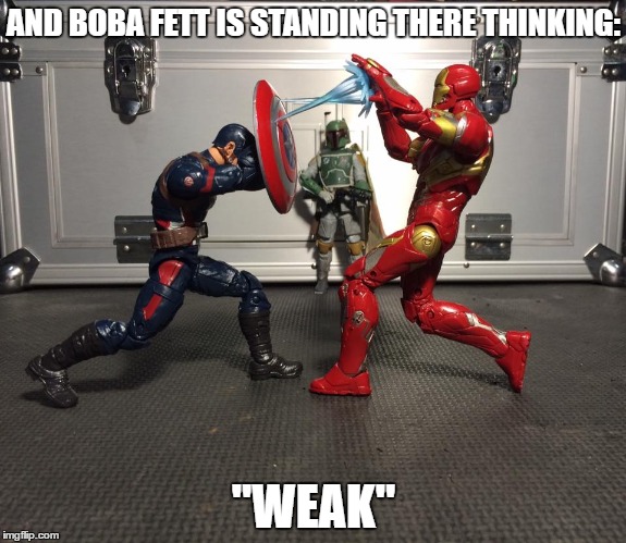 No match for Fett. | AND BOBA FETT IS STANDING THERE THINKING:; "WEAK" | image tagged in boba fett,captain america,iron man,meme | made w/ Imgflip meme maker