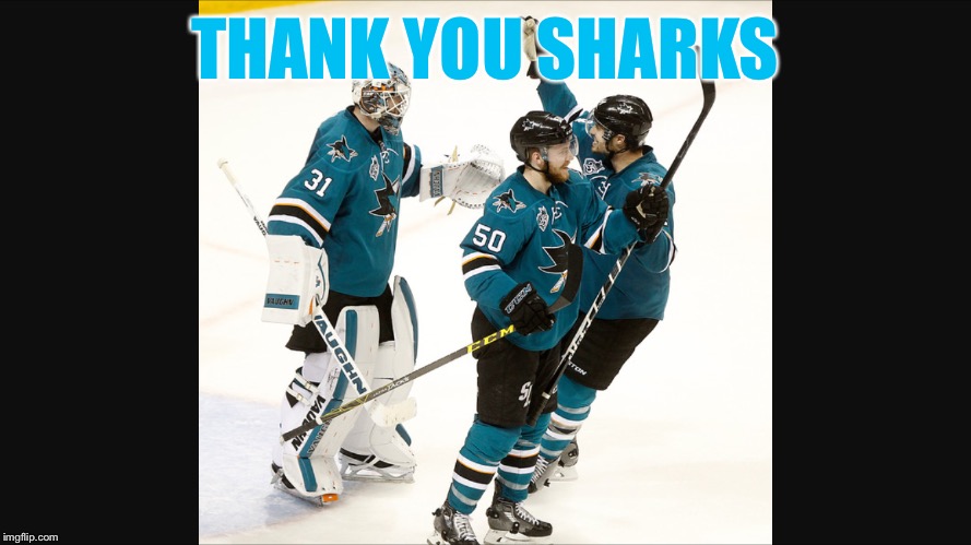 San Jose Sharks | THANK YOU SHARKS | image tagged in hockey | made w/ Imgflip meme maker