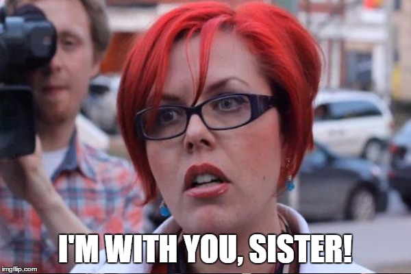 I'M WITH YOU, SISTER! | made w/ Imgflip meme maker