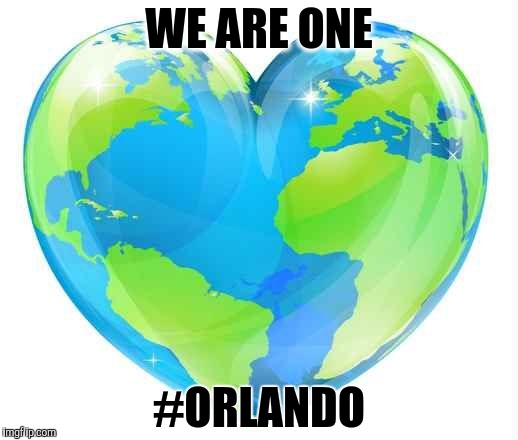 WE ARE ONE; #ORLANDO | image tagged in world peace | made w/ Imgflip meme maker