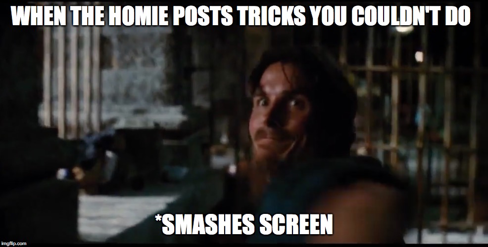 skateboarding meme | WHEN THE HOMIE POSTS TRICKS YOU COULDN'T DO; *SMASHES SCREEN | image tagged in skateboarding,funny,batman,funny memes | made w/ Imgflip meme maker