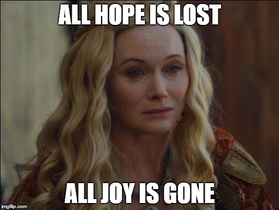 All_hope | ALL HOPE IS LOST; ALL JOY IS GONE | image tagged in all_hope | made w/ Imgflip meme maker