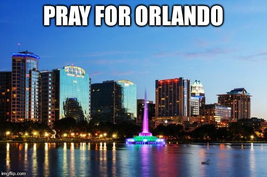 PRAY FOR ORLANDO | image tagged in orlando | made w/ Imgflip meme maker