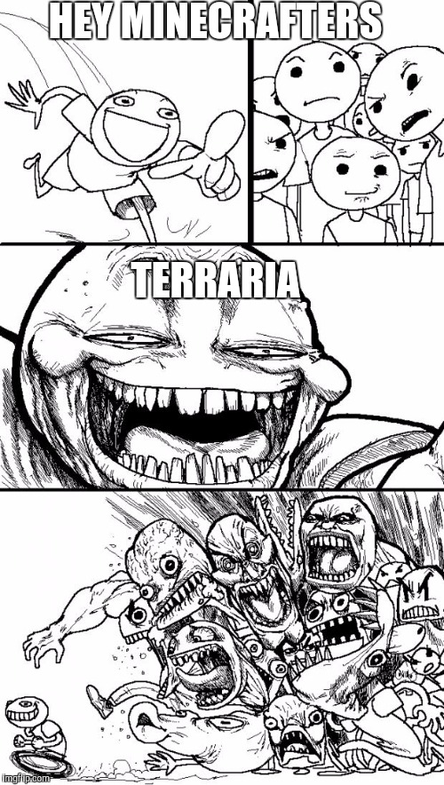 Hey Internet Meme | HEY MINECRAFTERS; TERRARIA | image tagged in memes,hey internet | made w/ Imgflip meme maker