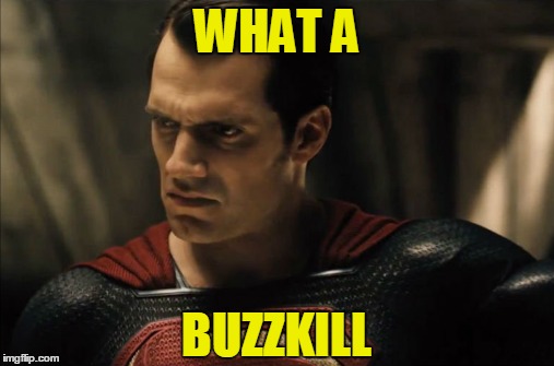 WHAT A BUZZKILL | made w/ Imgflip meme maker