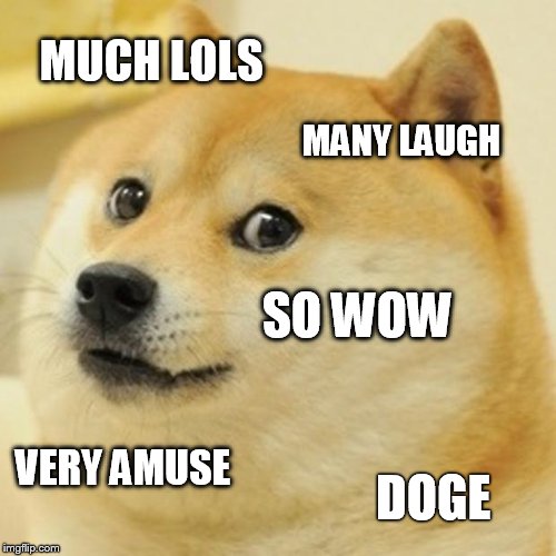 Doge | MUCH LOLS; MANY LAUGH; SO WOW; VERY AMUSE; DOGE | image tagged in memes,doge | made w/ Imgflip meme maker