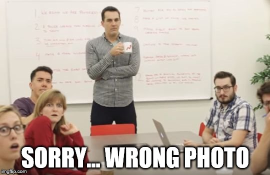 Meeting Room Stare | SORRY... WRONG PHOTO | image tagged in meeting room stare,memes,fail | made w/ Imgflip meme maker