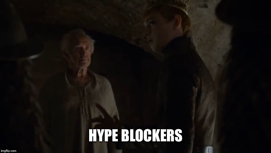 HYPE BLOCKERS | image tagged in tommen sparrow | made w/ Imgflip meme maker