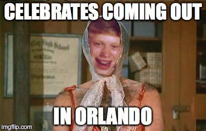 I know this in poor taste, but how much stuff on imgflip is in good taste, really? | CELEBRATES COMING OUT; IN ORLANDO | image tagged in bad luck brian | made w/ Imgflip meme maker