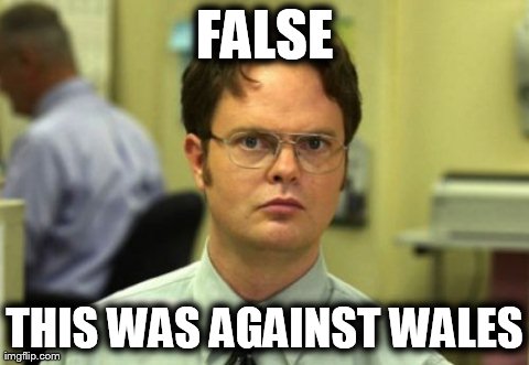 False | FALSE THIS WAS AGAINST WALES | image tagged in false | made w/ Imgflip meme maker