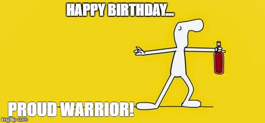 Happy Birthday | HAPPY BIRTHDAY... PROUD WARRIOR! | image tagged in happy birthday,birthday,yoga,wine drinker | made w/ Imgflip meme maker