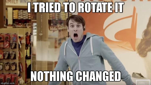 Shocked Matt Meese | I TRIED TO ROTATE IT NOTHING CHANGED | image tagged in shocked matt meese | made w/ Imgflip meme maker