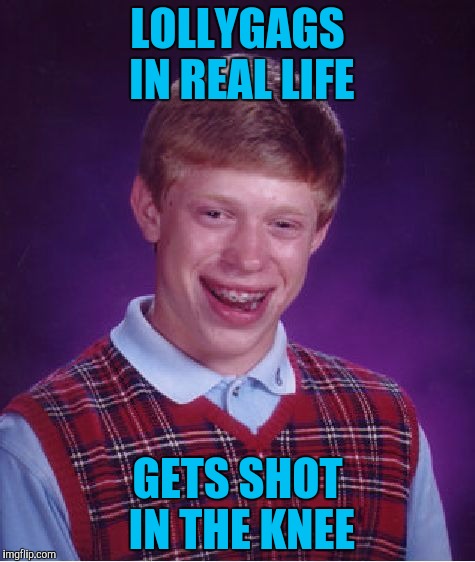 Bad Luck Brian Lollygags | LOLLYGAGS IN REAL LIFE; GETS SHOT IN THE KNEE | image tagged in memes,bad luck brian,skyrim | made w/ Imgflip meme maker