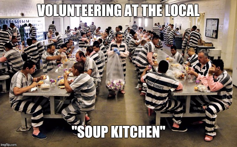 VOLUNTEERING AT THE LOCAL "SOUP KITCHEN" | made w/ Imgflip meme maker