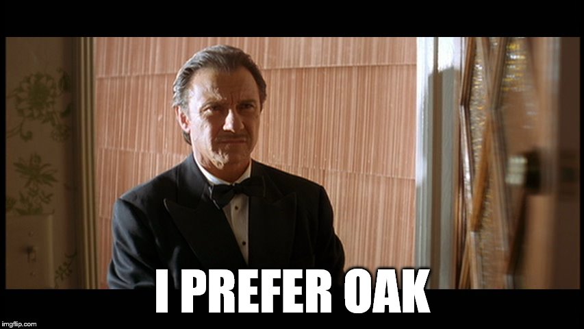 I PREFER OAK | made w/ Imgflip meme maker