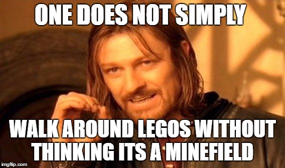 One Does Not Simply Meme | ONE DOES NOT SIMPLY; WALK AROUND LEGOS WITHOUT THINKING ITS A MINEFIELD | image tagged in memes,one does not simply | made w/ Imgflip meme maker