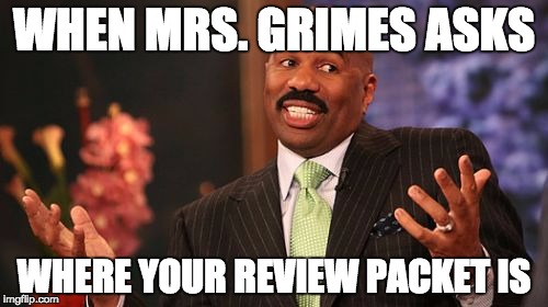 WHEN MRS. GRIMES ASKS; WHERE YOUR REVIEW PACKET IS | image tagged in memes,steve harvey | made w/ Imgflip meme maker
