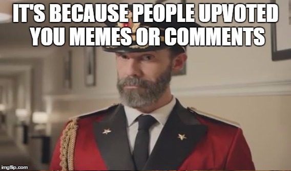IT'S BECAUSE PEOPLE UPVOTED YOU MEMES OR COMMENTS | made w/ Imgflip meme maker