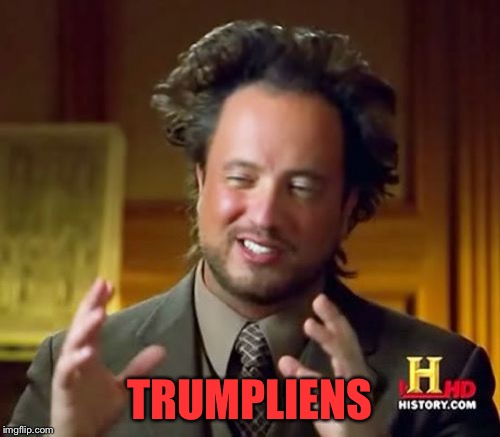 Ancient Trumps | TRUMPLIENS | image tagged in memes,ancient aliens,trump,trumpliens | made w/ Imgflip meme maker