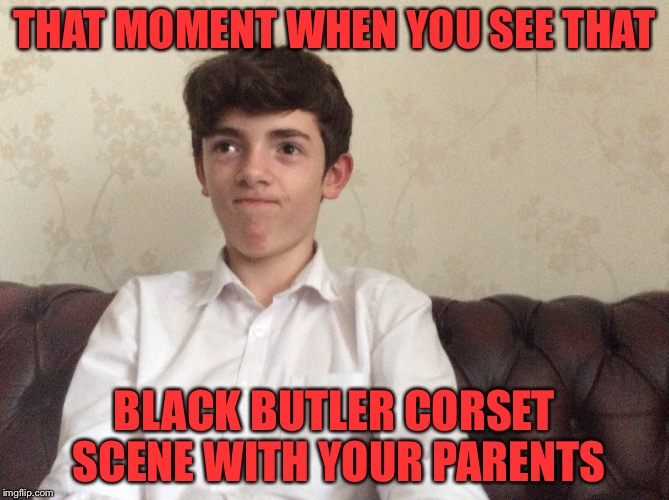 The corset scene | THAT MOMENT WHEN YOU SEE THAT; BLACK BUTLER CORSET SCENE WITH YOUR PARENTS | image tagged in black butler | made w/ Imgflip meme maker