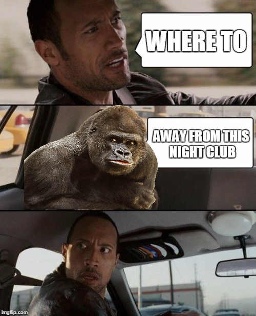 The Rock Driving Meme | WHERE TO; AWAY FROM THIS NIGHT CLUB | image tagged in memes,the rock driving | made w/ Imgflip meme maker
