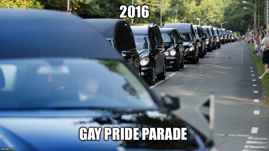 I'm so sorry | 2016; GAY PRIDE PARADE | image tagged in hearse | made w/ Imgflip meme maker