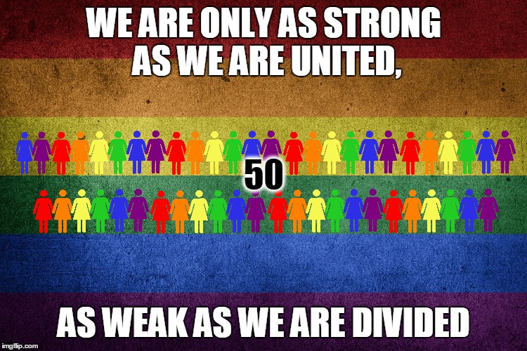  WE ARE ONLY AS STRONG AS WE ARE UNITED, 50; AS WEAK AS WE ARE DIVIDED | image tagged in prayfororlando | made w/ Imgflip meme maker