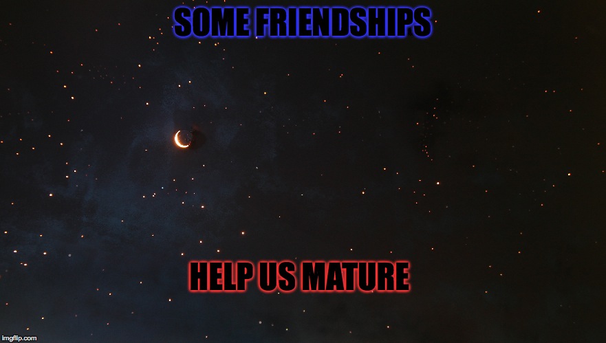 Friendships | SOME FRIENDSHIPS; HELP US MATURE | image tagged in am i the only one around here | made w/ Imgflip meme maker