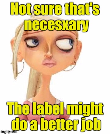 Paranorman Courtney | Not sure that's necesxary The label might do a better job | image tagged in paranorman courtney | made w/ Imgflip meme maker