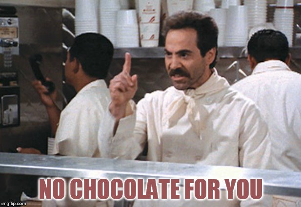 NO CHOCOLATE FOR YOU | made w/ Imgflip meme maker