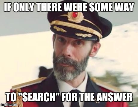  Captain obvious | IF ONLY THERE WERE SOME WAY TO "SEARCH" FOR THE ANSWER | image tagged in captain obvious | made w/ Imgflip meme maker