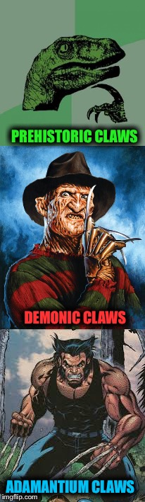 DIFFERENCES | PREHISTORIC CLAWS; DEMONIC CLAWS; ADAMANTIUM CLAWS | image tagged in dinosaur,freddy krueger,wolverine,marvel comics,horror movie,too funny | made w/ Imgflip meme maker