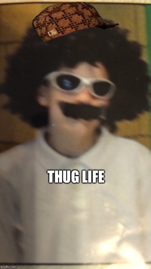 Thug Life | THUG LIFE | image tagged in thug life | made w/ Imgflip meme maker