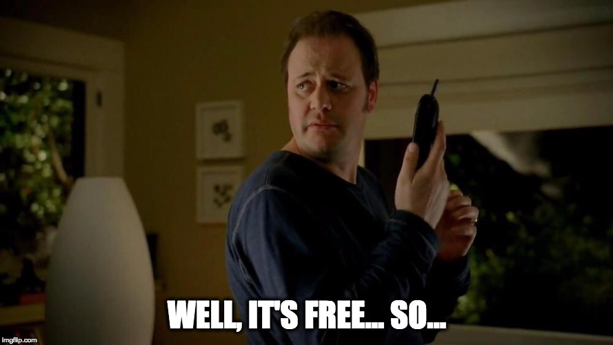 State Farm  | WELL, IT'S FREE... SO... | image tagged in state farm | made w/ Imgflip meme maker