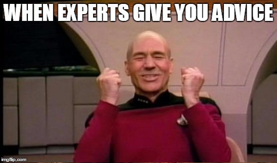 WHEN EXPERTS GIVE YOU ADVICE | made w/ Imgflip meme maker