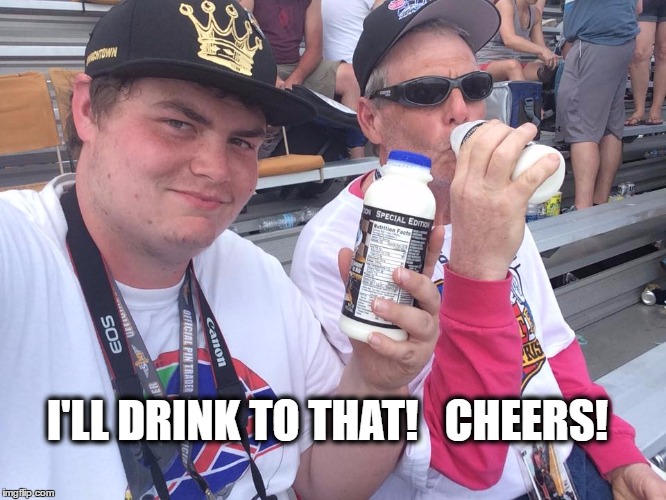 Cheers from Indy 500 |  I'LL DRINK TO THAT!   CHEERS! | image tagged in cheers from indy 500 | made w/ Imgflip meme maker