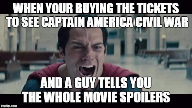 Superman Screaming | WHEN YOUR BUYING THE TICKETS TO SEE CAPTAIN AMERICA CIVIL WAR; AND A GUY TELLS YOU THE WHOLE MOVIE SPOILERS | image tagged in superman screaming | made w/ Imgflip meme maker