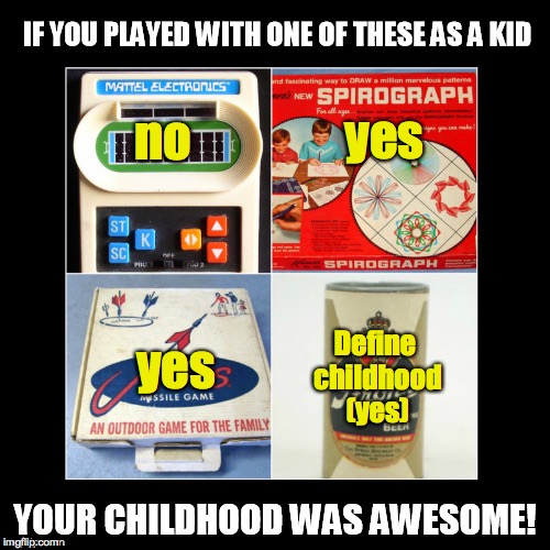 yes Define childhood (yes) no yes | made w/ Imgflip meme maker