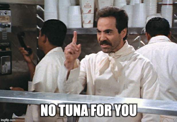 NO TUNA FOR YOU | made w/ Imgflip meme maker