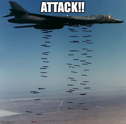 Carpet bombing Tora-bora | ATTACK!! | image tagged in carpet bombing tora-bora | made w/ Imgflip meme maker