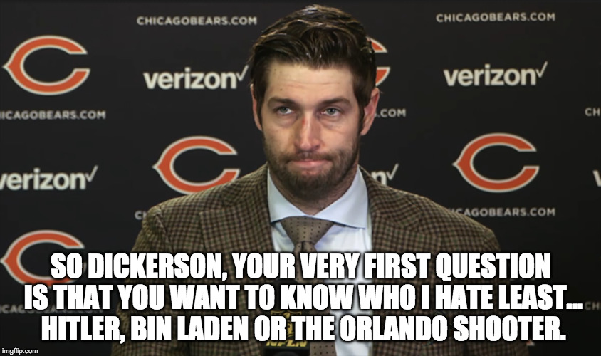 SO DICKERSON, YOUR VERY FIRST QUESTION IS THAT YOU WANT TO KNOW WHO I HATE LEAST... HITLER, BIN LADEN OR THE ORLANDO SHOOTER. | made w/ Imgflip meme maker