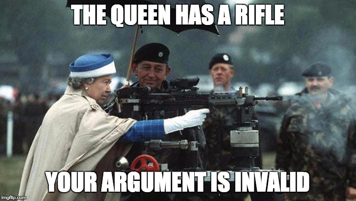 THE QUEEN HAS A RIFLE; YOUR ARGUMENT IS INVALID | image tagged in queen-gun | made w/ Imgflip meme maker