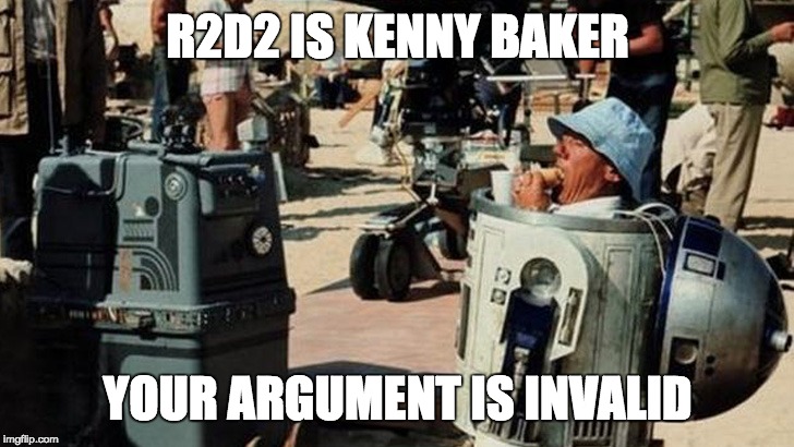 R2D2 is Kenny baker | R2D2 IS KENNY BAKER; YOUR ARGUMENT IS INVALID | image tagged in star wars,r2d2,midgets | made w/ Imgflip meme maker