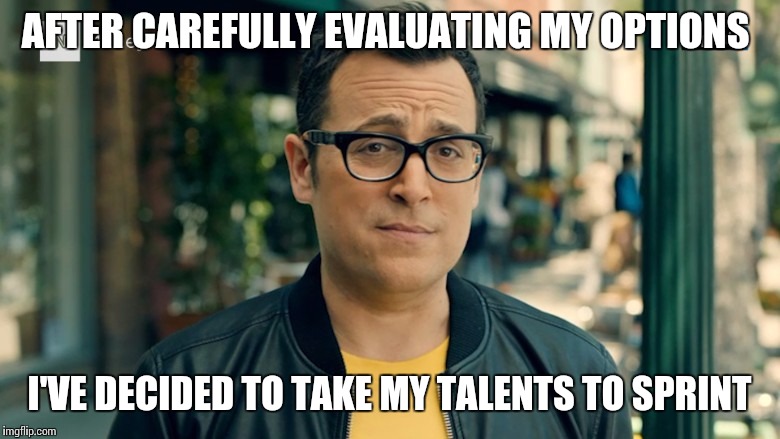 AFTER CAREFULLY EVALUATING MY OPTIONS; I'VE DECIDED TO TAKE MY TALENTS TO SPRINT | image tagged in verizon | made w/ Imgflip meme maker