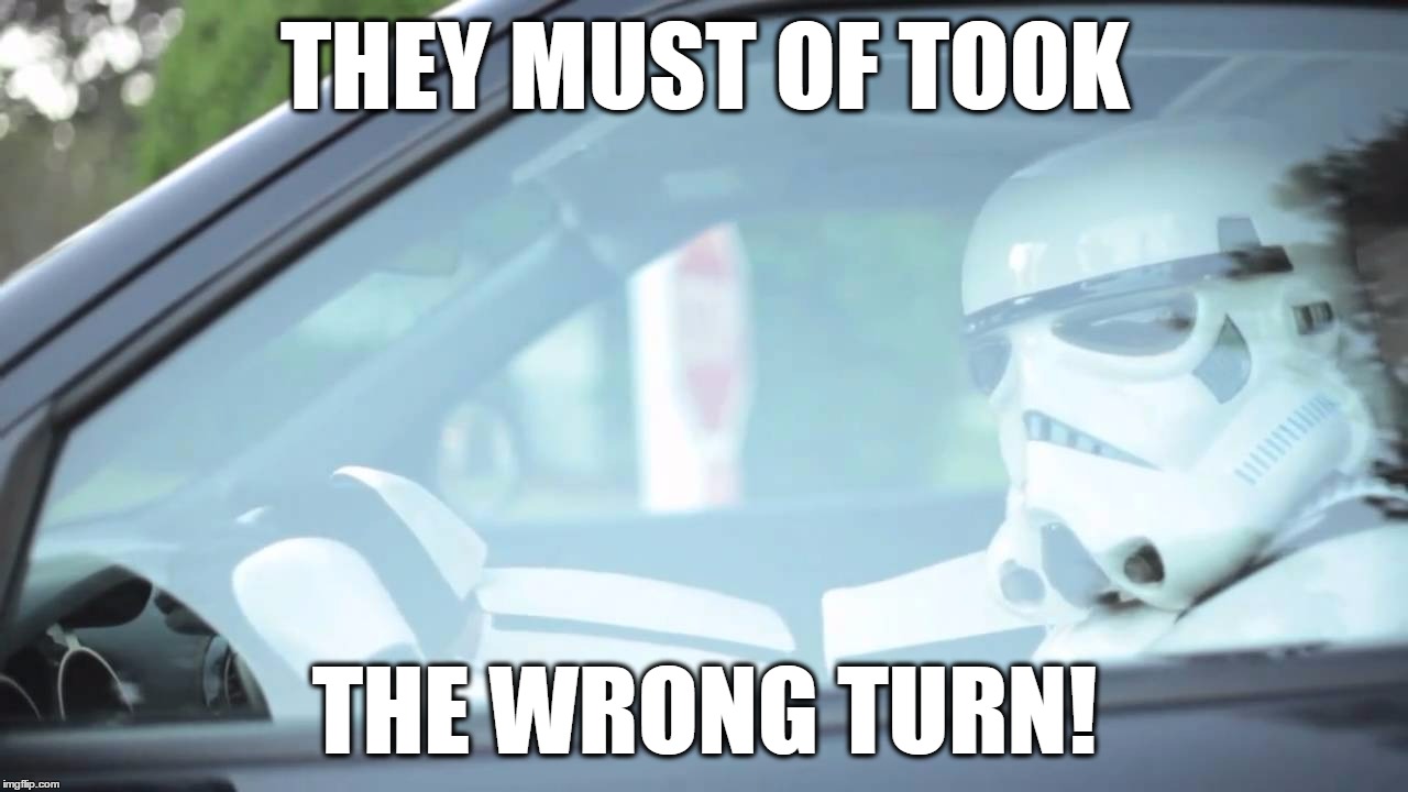 Stormtrooper Driving | THEY MUST OF TOOK THE WRONG TURN! | image tagged in stormtrooper driving | made w/ Imgflip meme maker