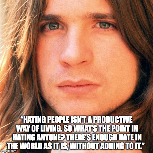 “HATING PEOPLE ISN’T A PRODUCTIVE WAY OF LIVING. SO WHAT’S THE POINT IN HATING ANYONE? THERE’S ENOUGH HATE IN THE WORLD AS IT IS, WITHOUT ADDING TO IT.” | image tagged in ozz3 | made w/ Imgflip meme maker