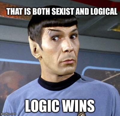 THAT IS BOTH SEXIST AND LOGICAL LOGIC WINS | made w/ Imgflip meme maker