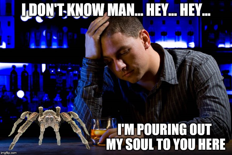 I DON'T KNOW MAN... HEY... HEY... I'M POURING OUT MY SOUL TO YOU HERE | made w/ Imgflip meme maker