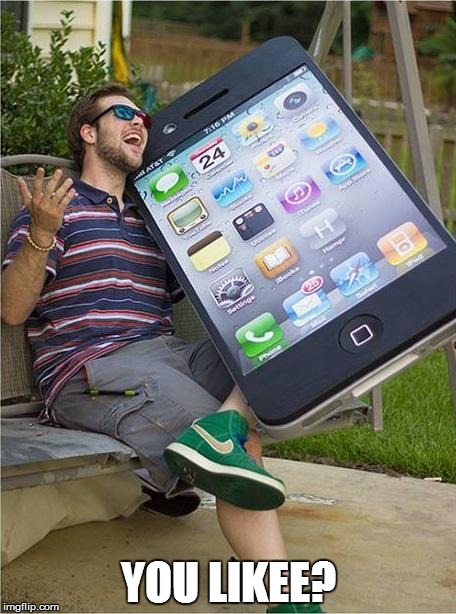 Giant iPhone | YOU LIKEE? | image tagged in giant iphone | made w/ Imgflip meme maker