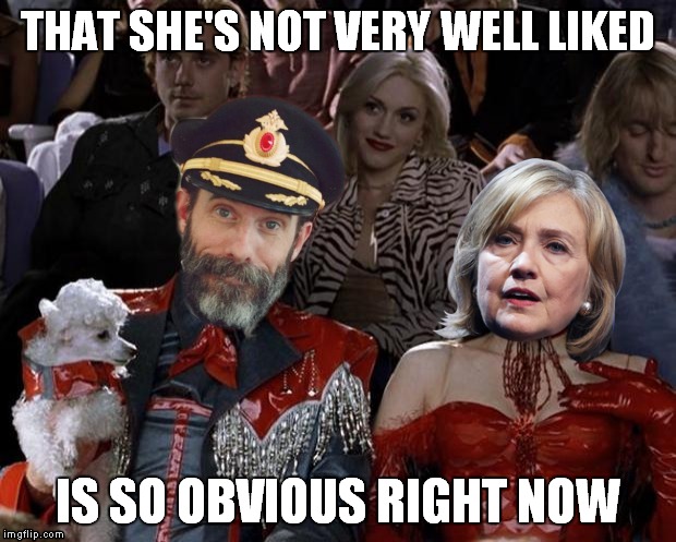 Captain right now | THAT SHE'S NOT VERY WELL LIKED; IS SO OBVIOUS RIGHT NOW | image tagged in captain right now | made w/ Imgflip meme maker